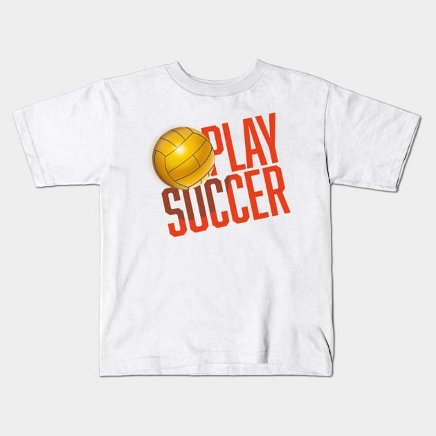 Play Soccer Kids T-Shirt by nickemporium1